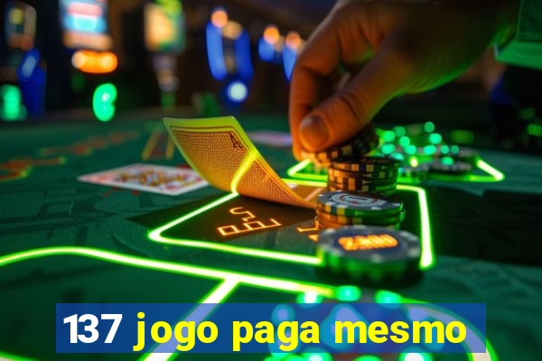 137 jogo paga mesmo